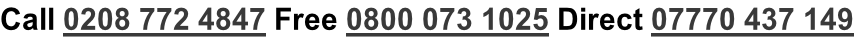 Call 0208 772 4847 Free 0800 073 1025 Direct 07770 437 149